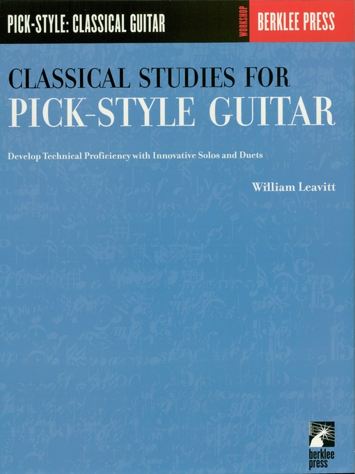 Title details for Classical Studies for Pick-Style Guitar--Volume 1 (Music Instruction) by William Leavitt - Available